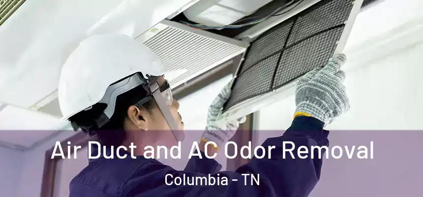  Air Duct and AC Odor Removal Columbia - TN