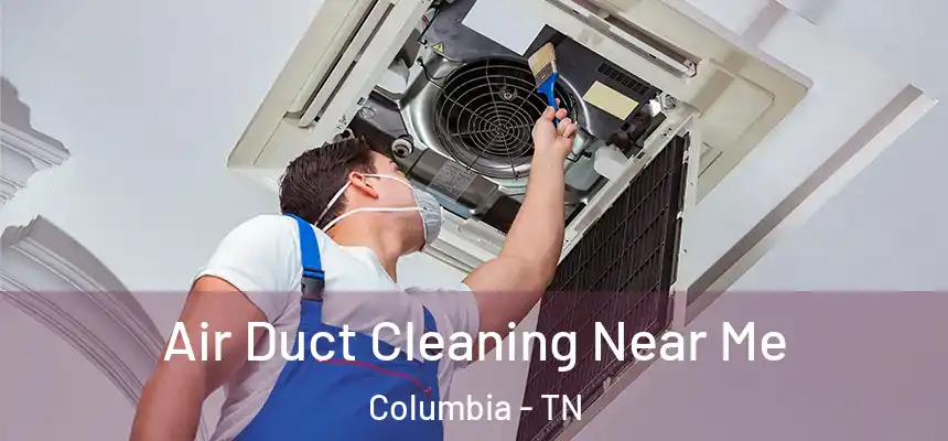 Air Duct Cleaning Near Me Columbia - TN