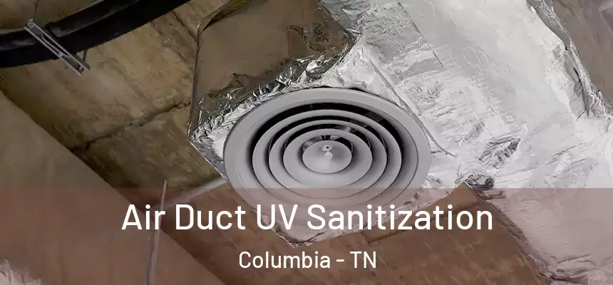  Air Duct UV Sanitization Columbia - TN