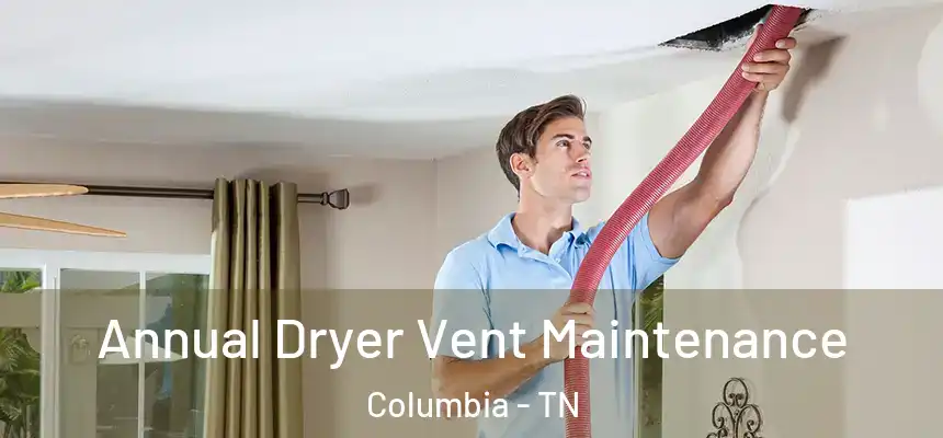  Annual Dryer Vent Maintenance Columbia - TN