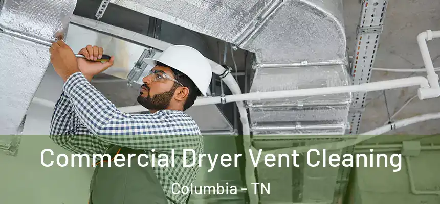 Commercial Dryer Vent Cleaning Columbia - TN
