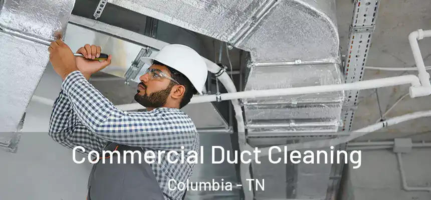  Commercial Duct Cleaning Columbia - TN