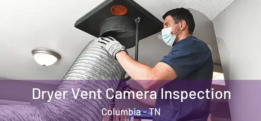  Dryer Vent Camera Inspection Columbia - TN