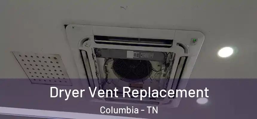  Dryer Vent Replacement Columbia - TN