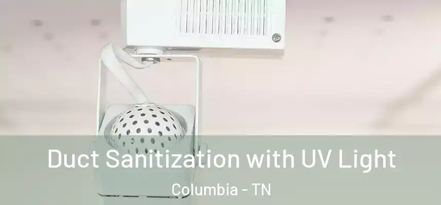  Duct Sanitization with UV Light Columbia - TN