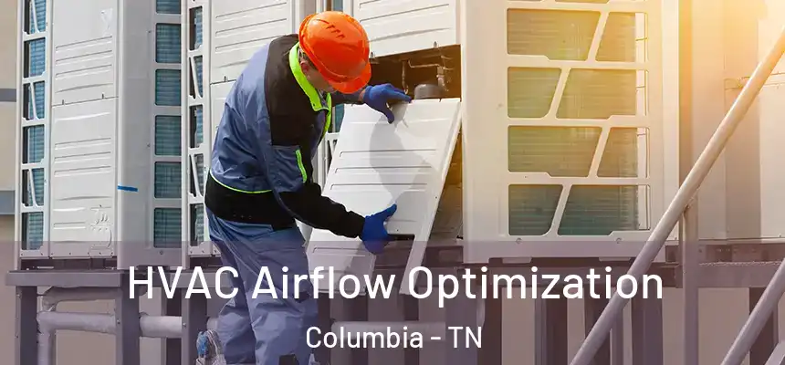  HVAC Airflow Optimization Columbia - TN