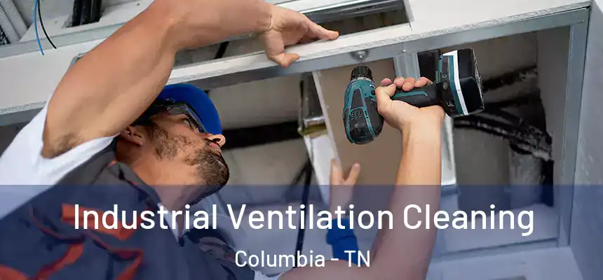  Industrial Ventilation Cleaning Columbia - TN