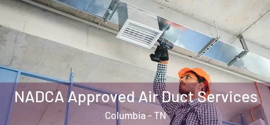  NADCA Approved Air Duct Services Columbia - TN