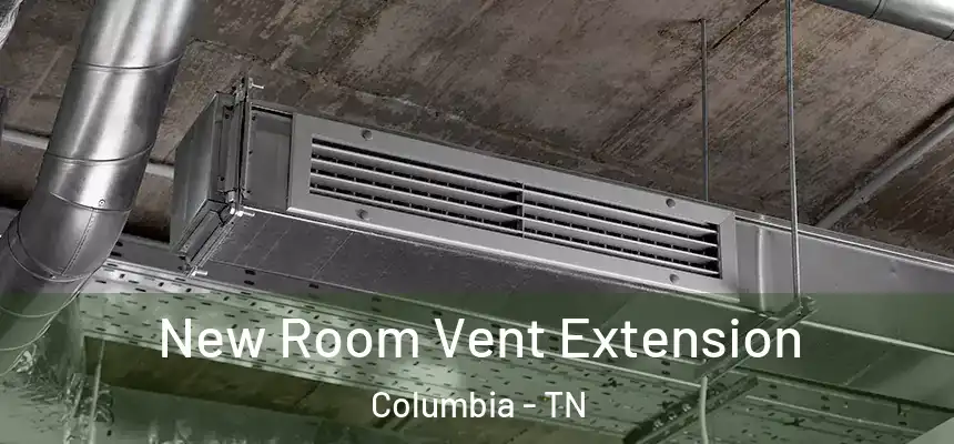  New Room Vent Extension Columbia - TN
