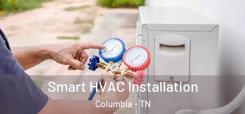  Smart HVAC Installation Columbia - TN