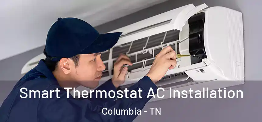  Smart Thermostat AC Installation Columbia - TN
