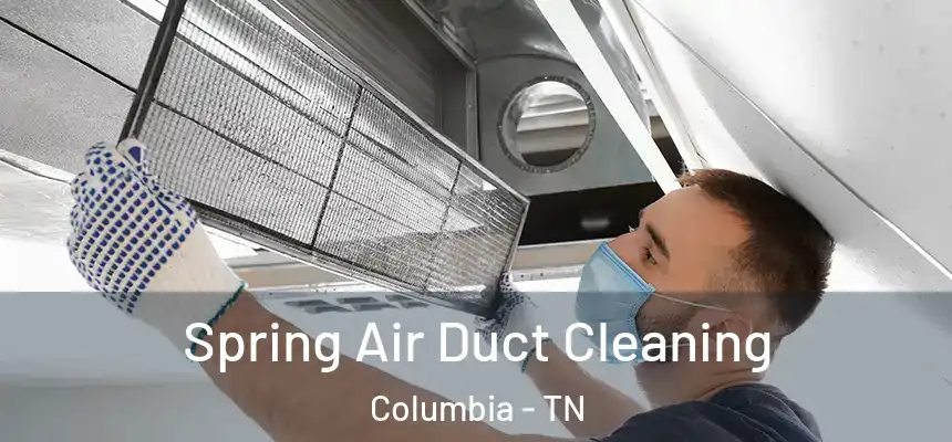  Spring Air Duct Cleaning Columbia - TN