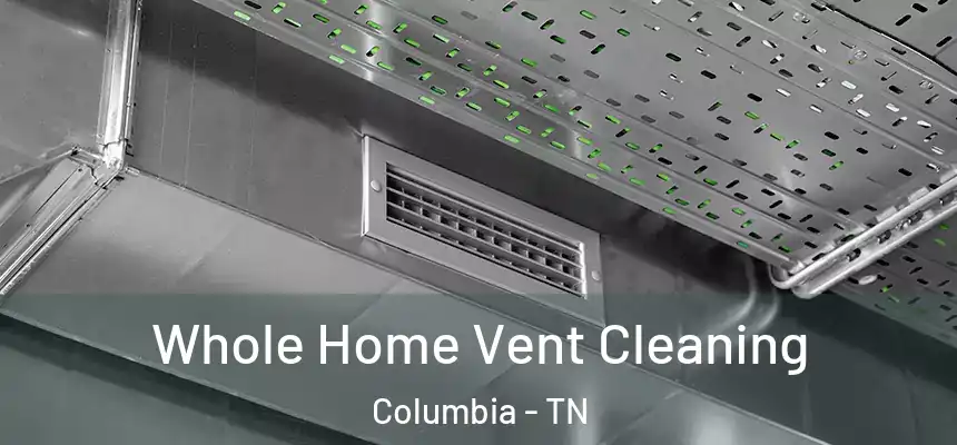  Whole Home Vent Cleaning Columbia - TN