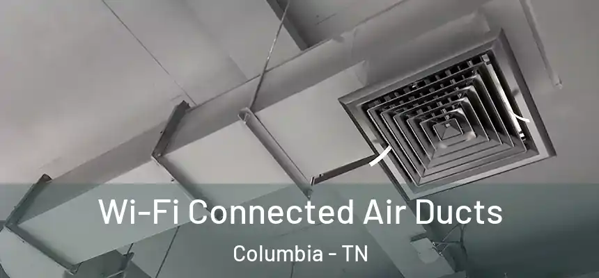  Wi-Fi Connected Air Ducts Columbia - TN